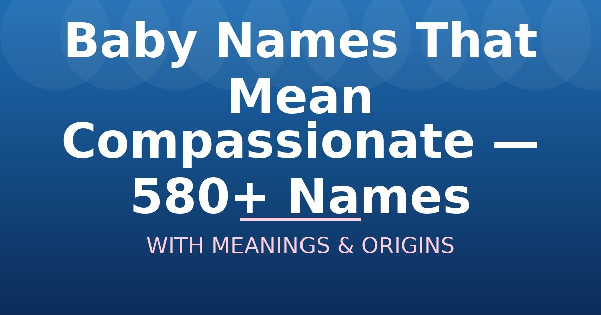 Baby Names That Mean Compassionate