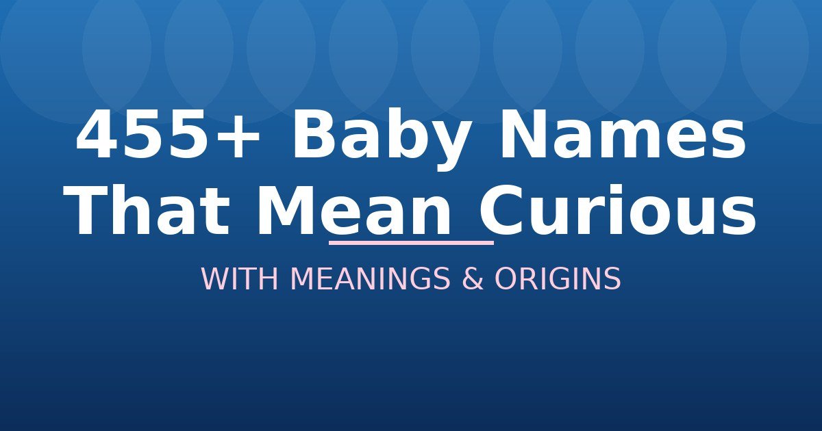 Baby Names That Mean Curious