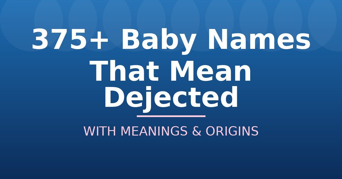 Baby Names That Mean Dejected
