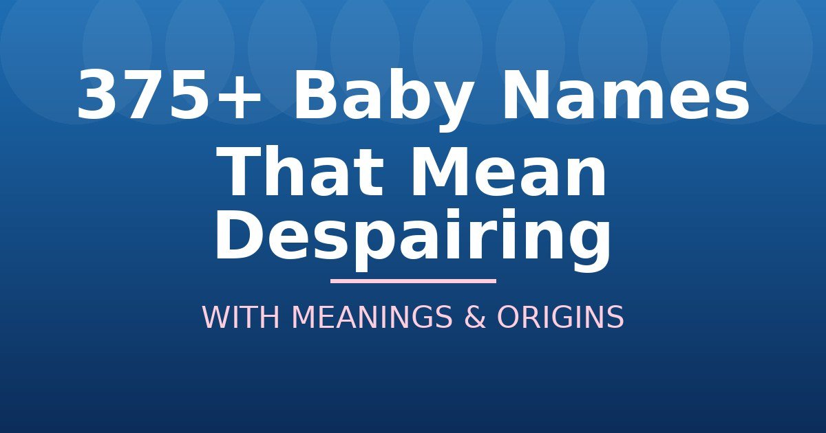 Baby Names That Mean Despairing