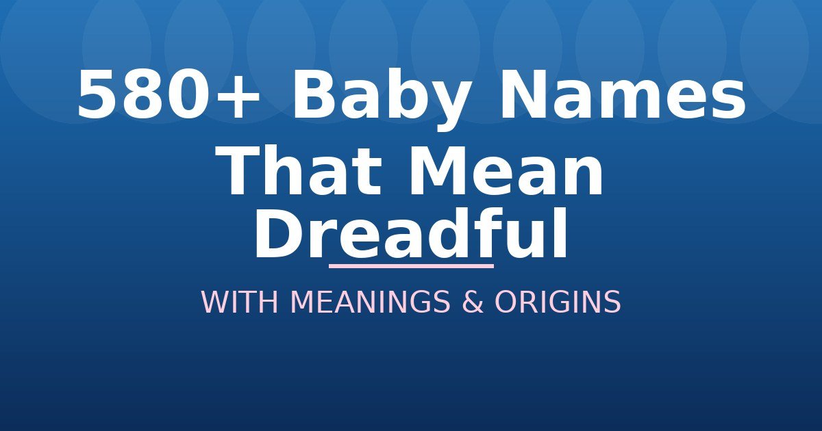 Baby Names That Mean Dreadful