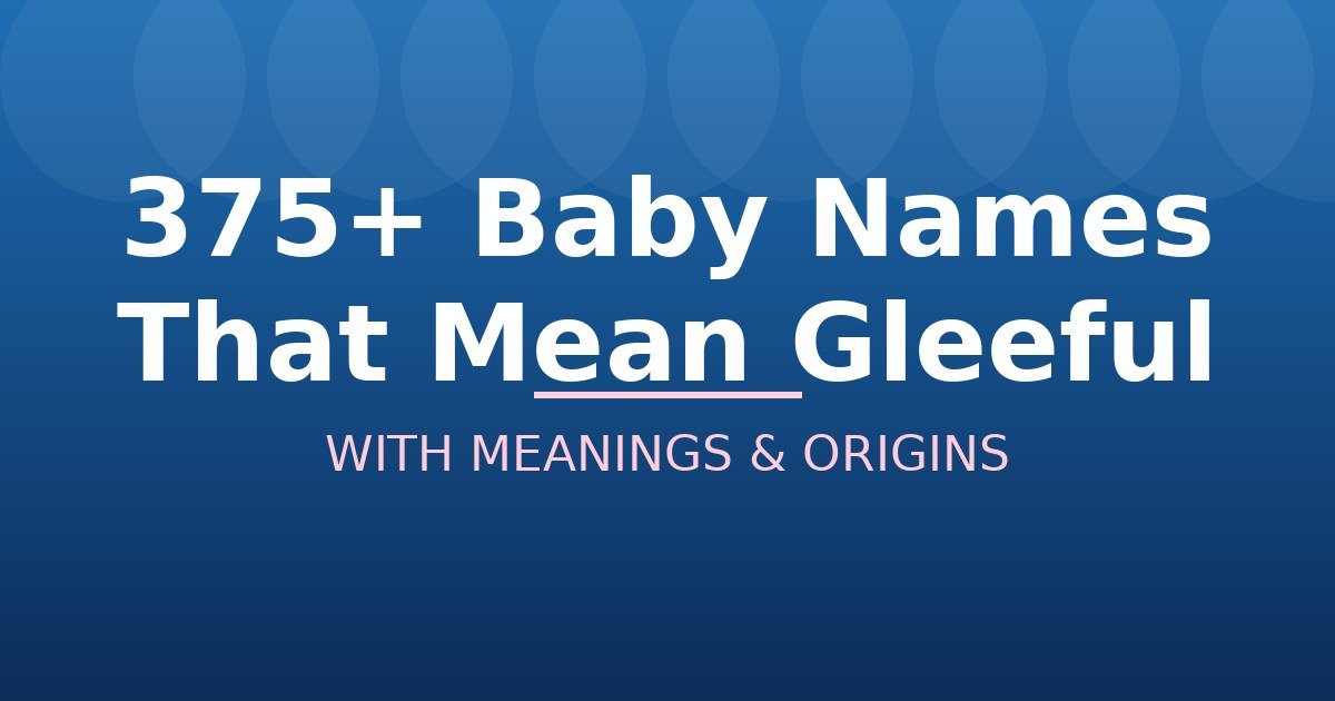 Baby Names That Mean Gleeful