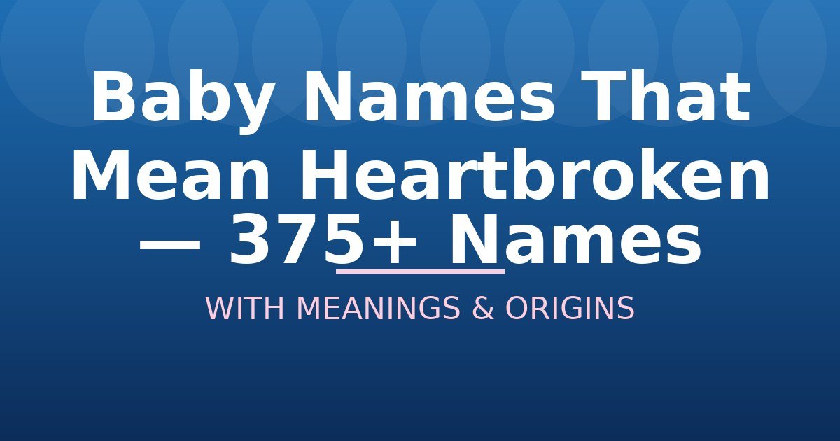 Baby Names That Mean Heartbroken