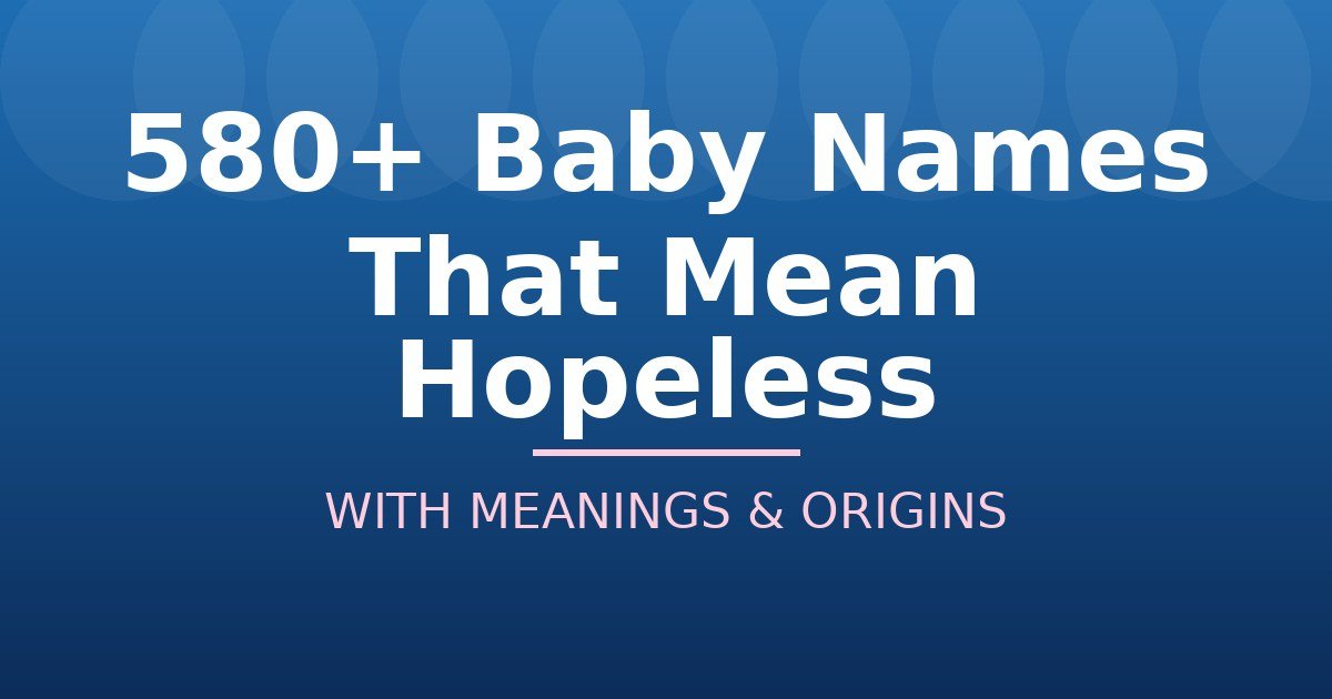 Baby Names That Mean Hopeless