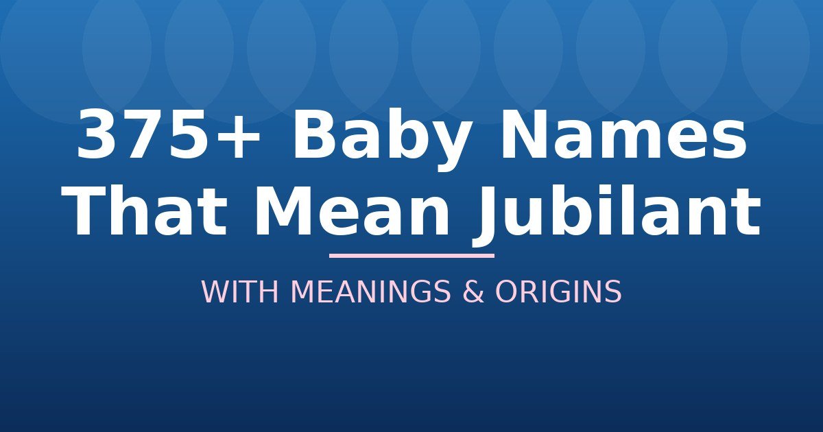 Baby Names That Mean Jubilant