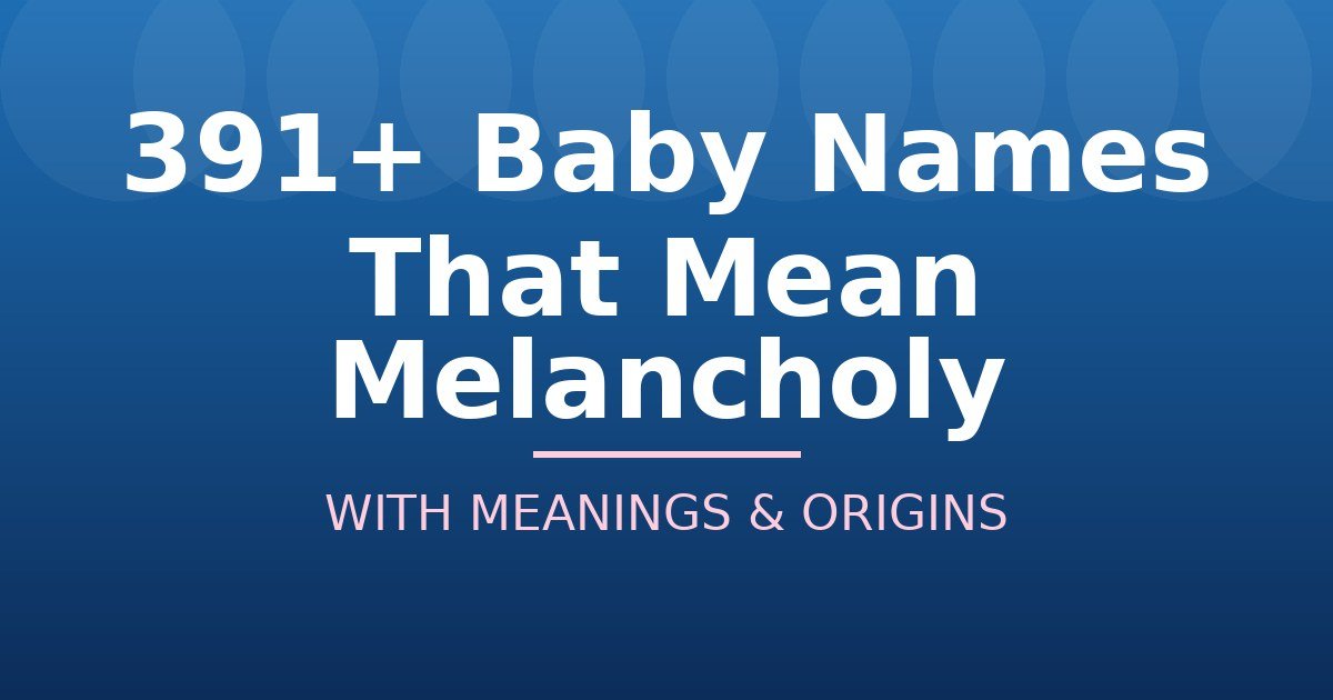Baby Names That Mean Melancholy