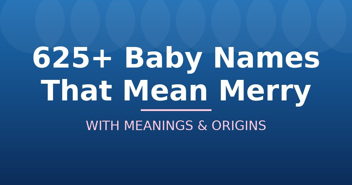 Baby Names That Mean Merry