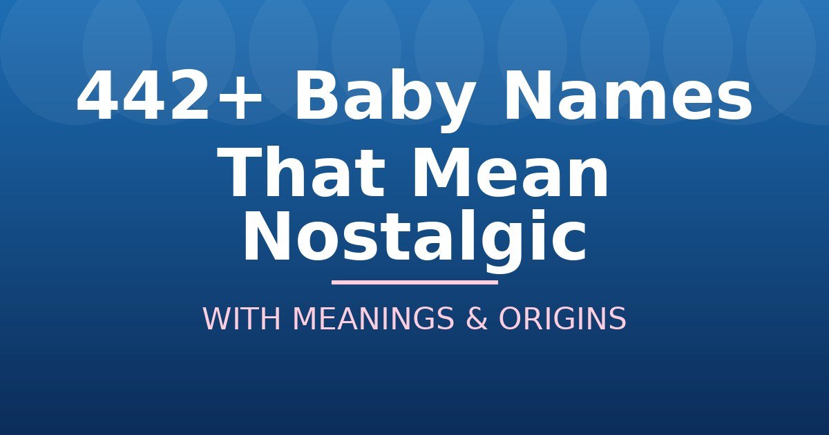 Baby Names That Mean Nostalgic
