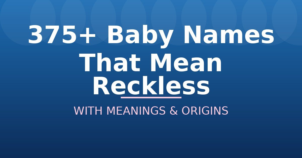 Baby Names That Mean Reckless