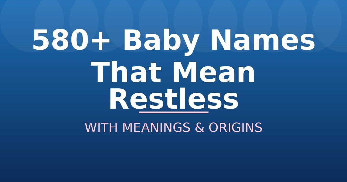 Baby Names That Mean Restless