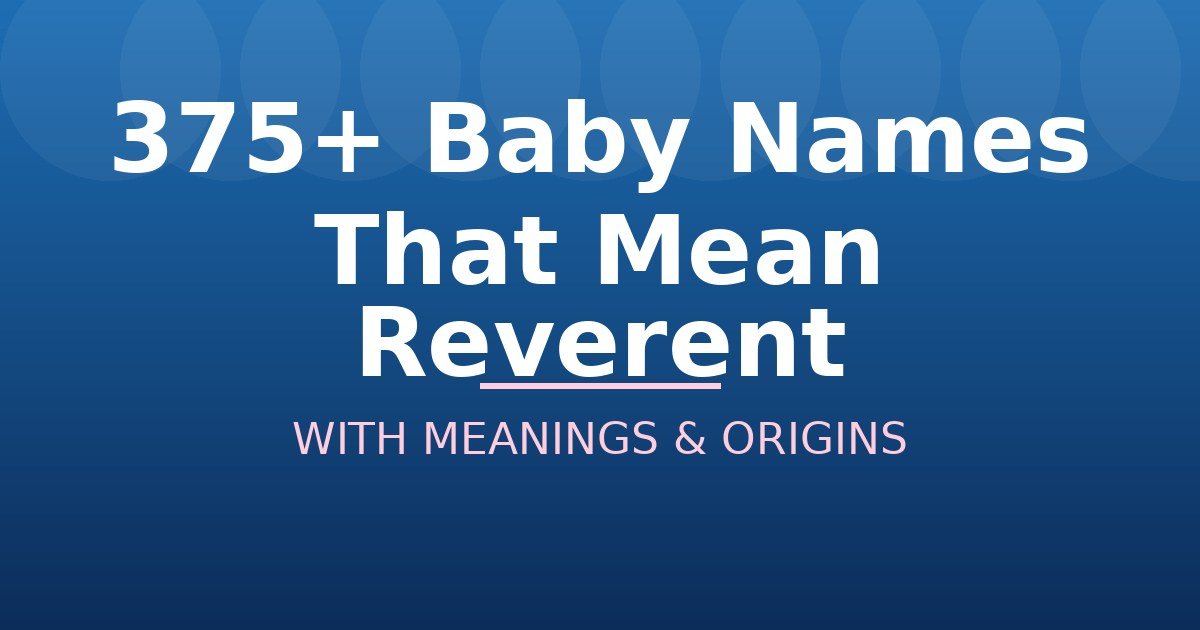 Baby Names That Mean Reverent