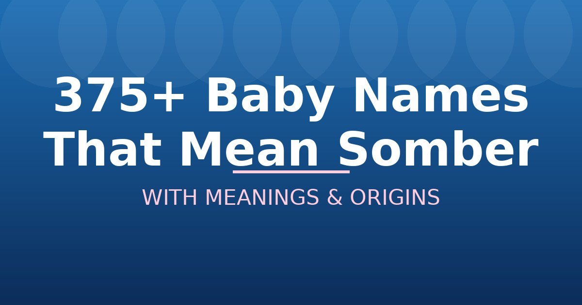 Baby Names That Mean Somber