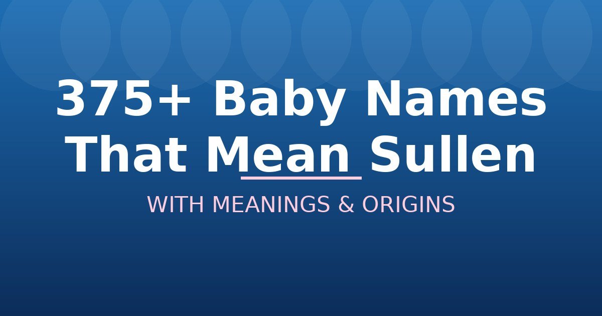 Baby Names That Mean Sullen