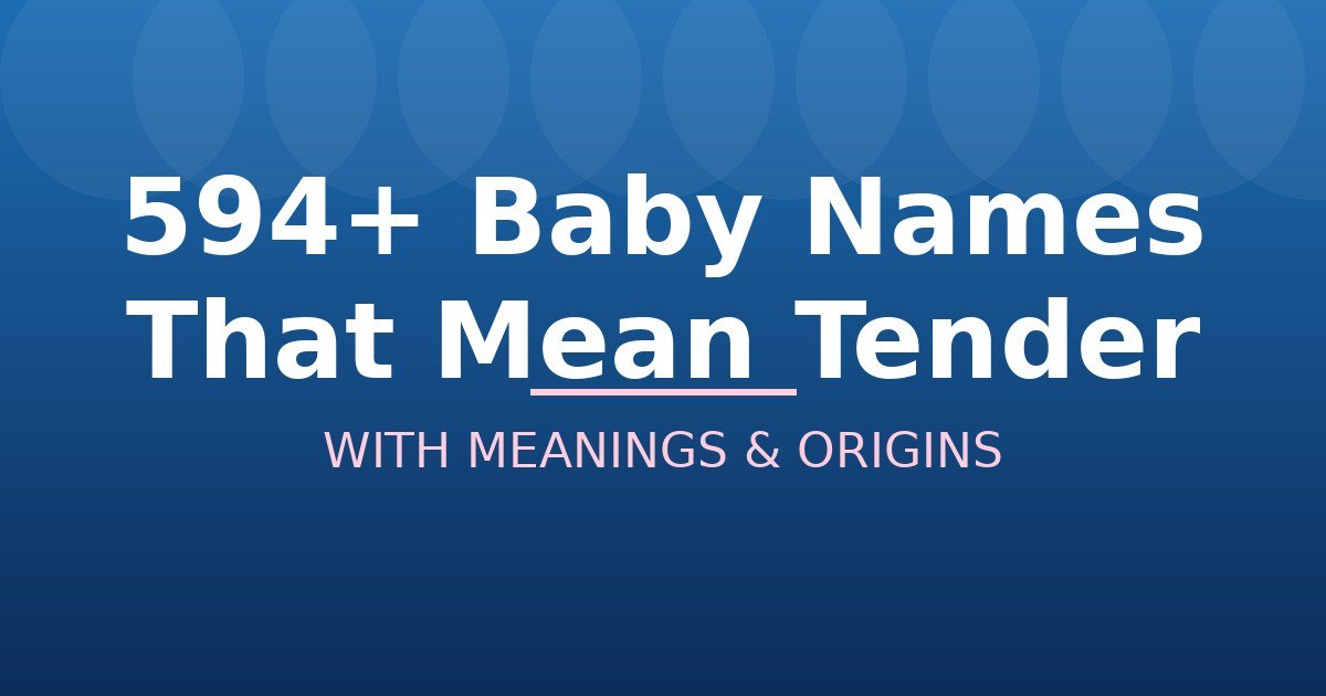 Baby Names That Mean Tender