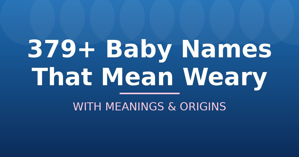 Baby Names That Mean Weary