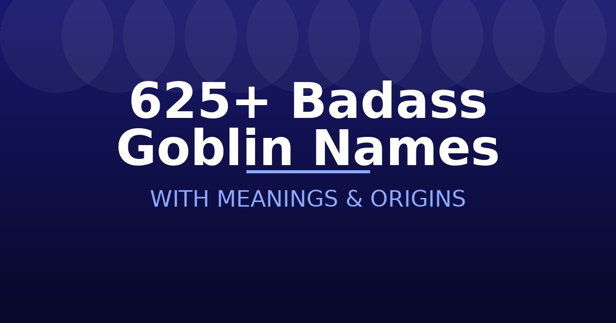 Badass Goblin Names