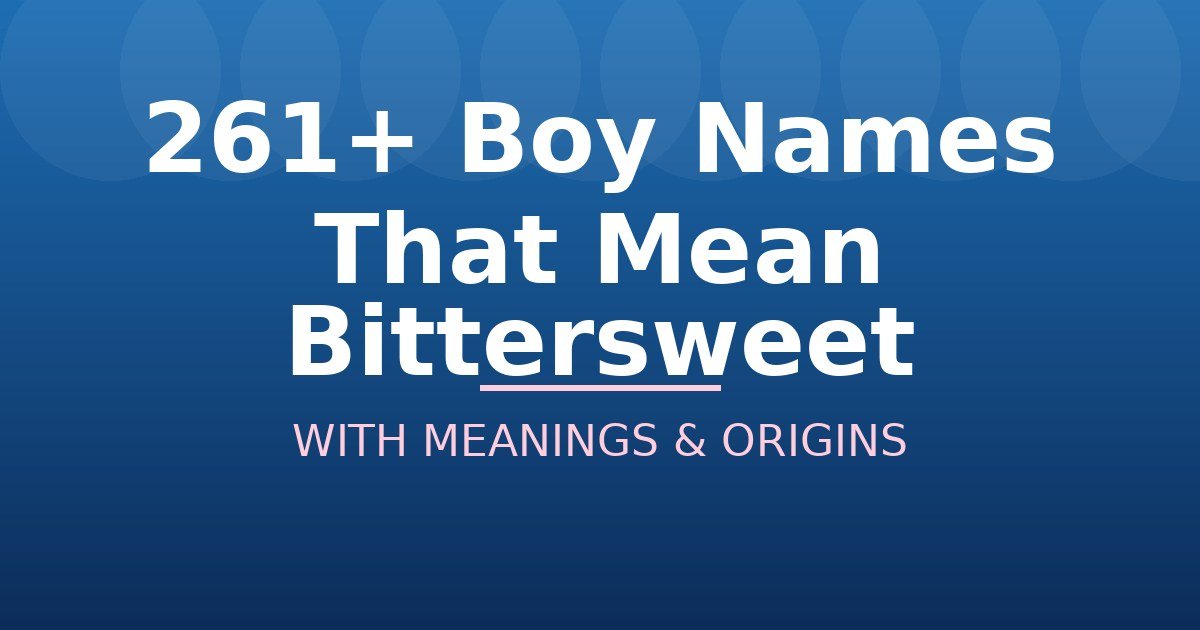 Boy Names That Mean Bittersweet