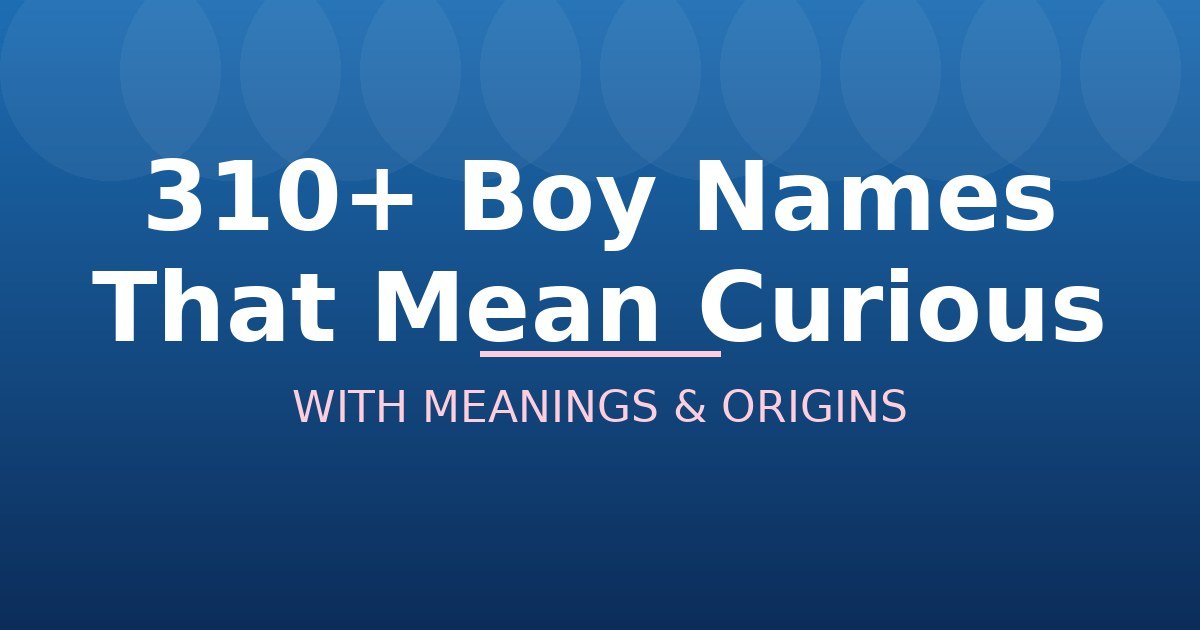 Boy Names That Mean Curious