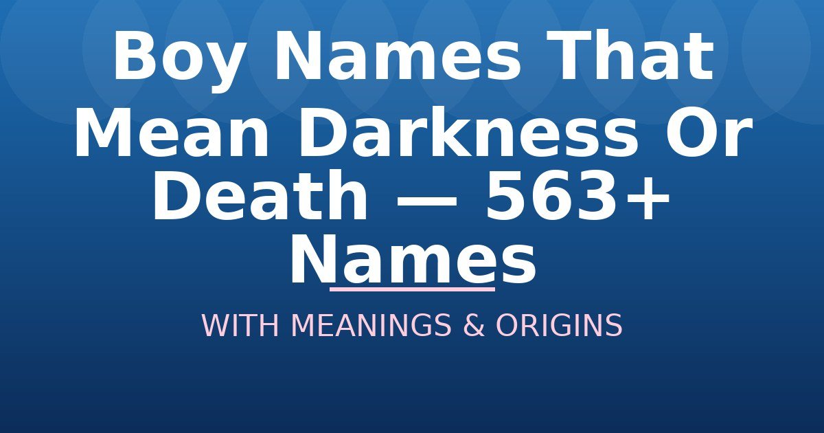 Boy Names That Mean Darkness Or Death