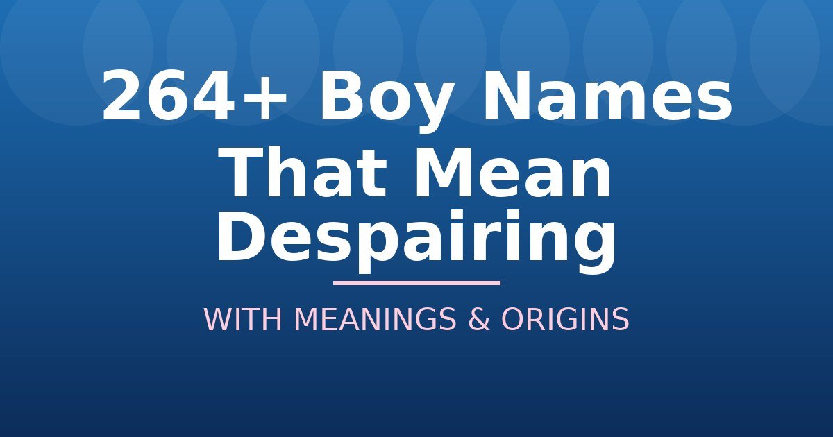 Boy Names That Mean Despairing