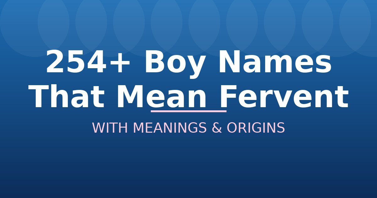 Boy Names That Mean Fervent