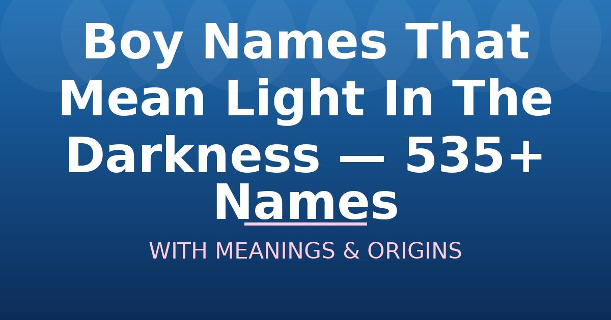 Boy Names That Mean Light In The Darkness