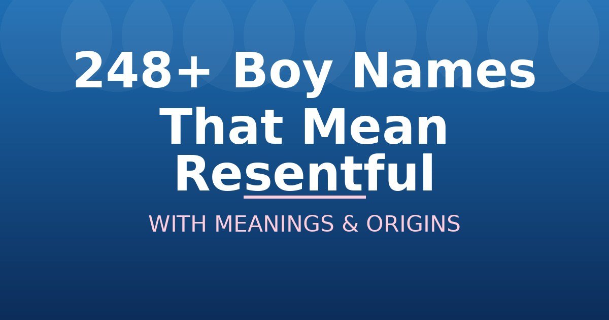 Boy Names That Mean Resentful