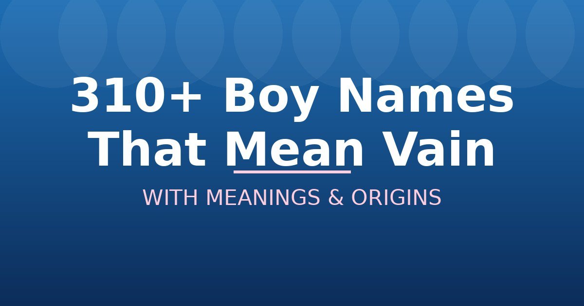 Boy Names That Mean Vain