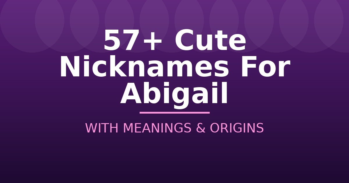 Cute Nicknames For Abigail