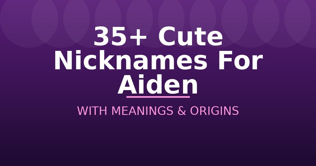 Cute Nicknames For Aiden