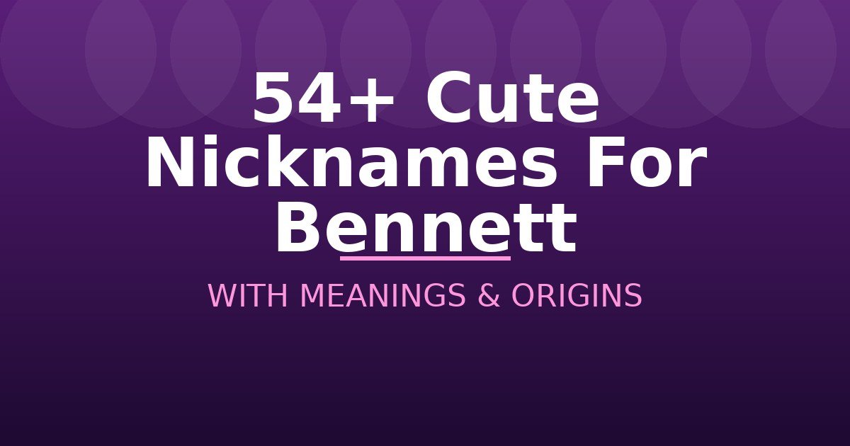 Cute Nicknames For Bennett