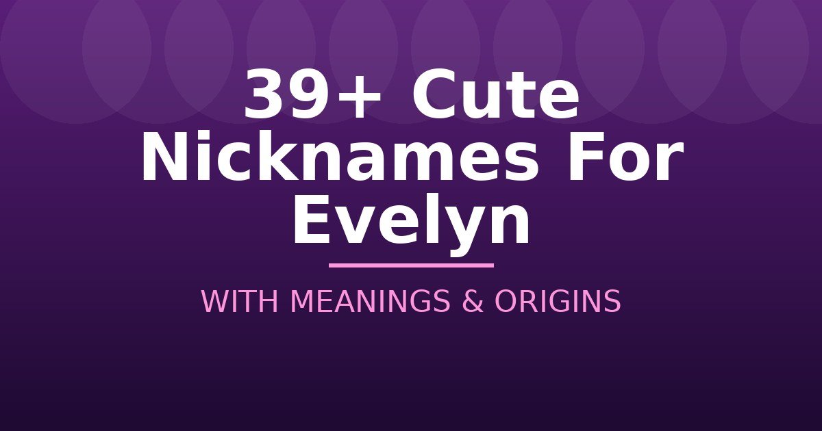 Cute Nicknames For Evelyn