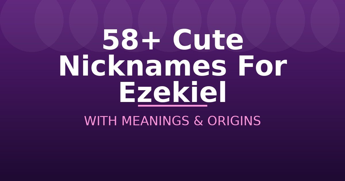 Cute Nicknames For Ezekiel