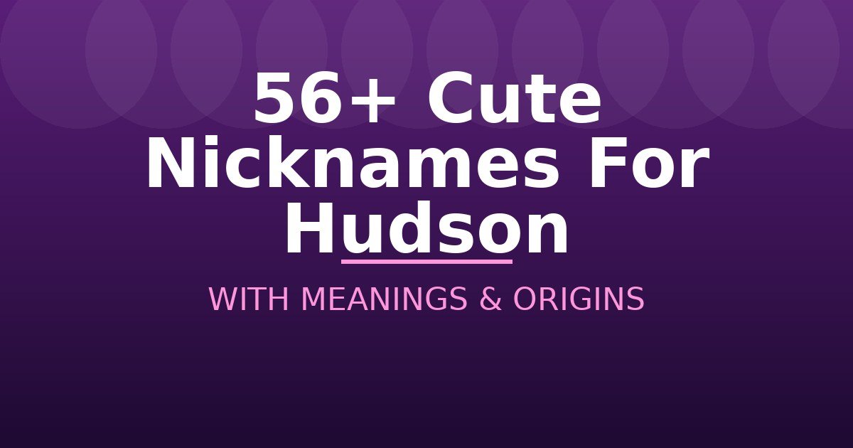Cute Nicknames For Hudson