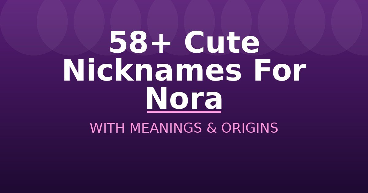 Cute Nicknames For Nora
