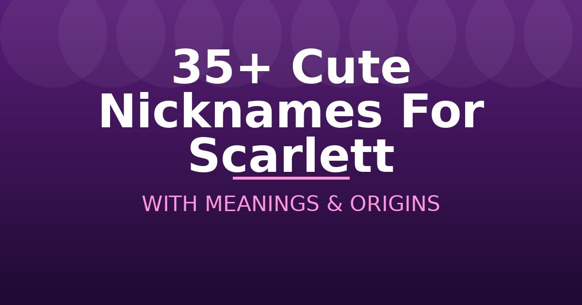 Cute Nicknames For Scarlett