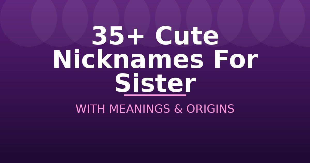 Cute Nicknames For Sister
