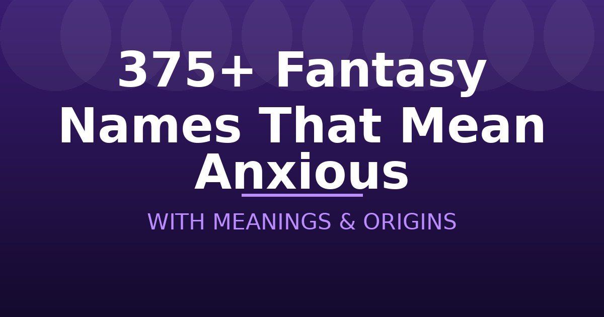 Fantasy Names That Mean Anxious