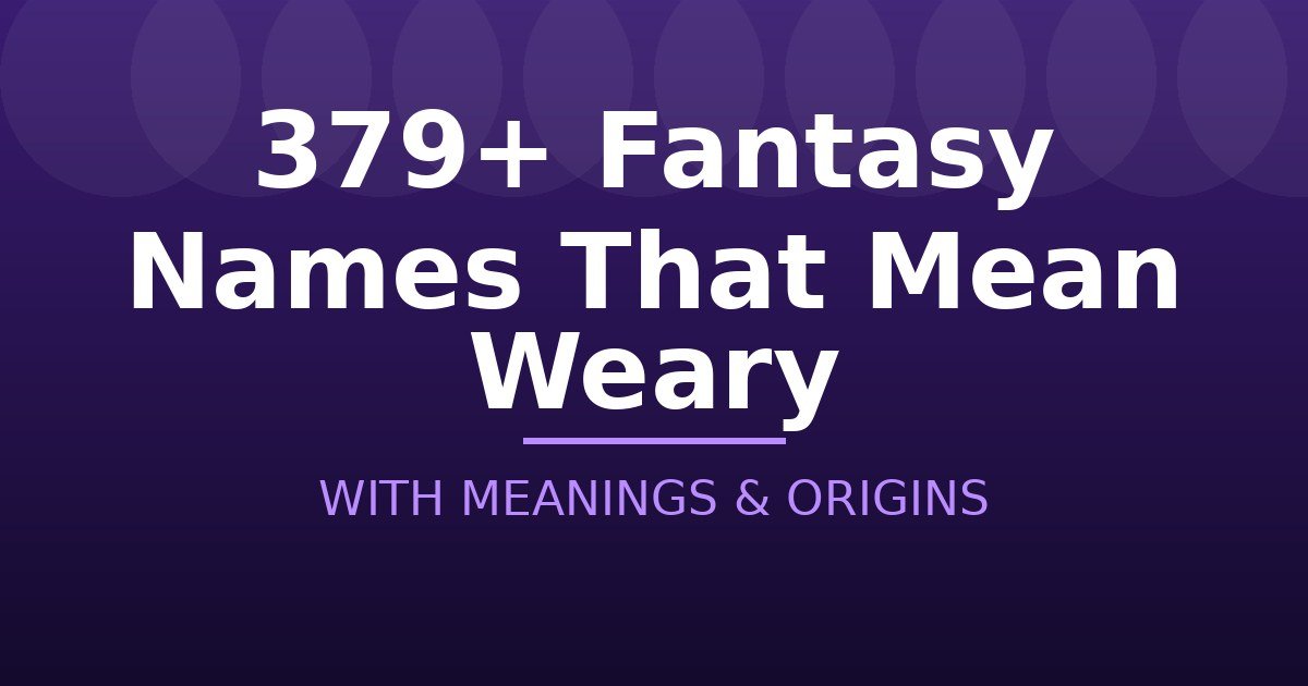 Fantasy Names That Mean Weary