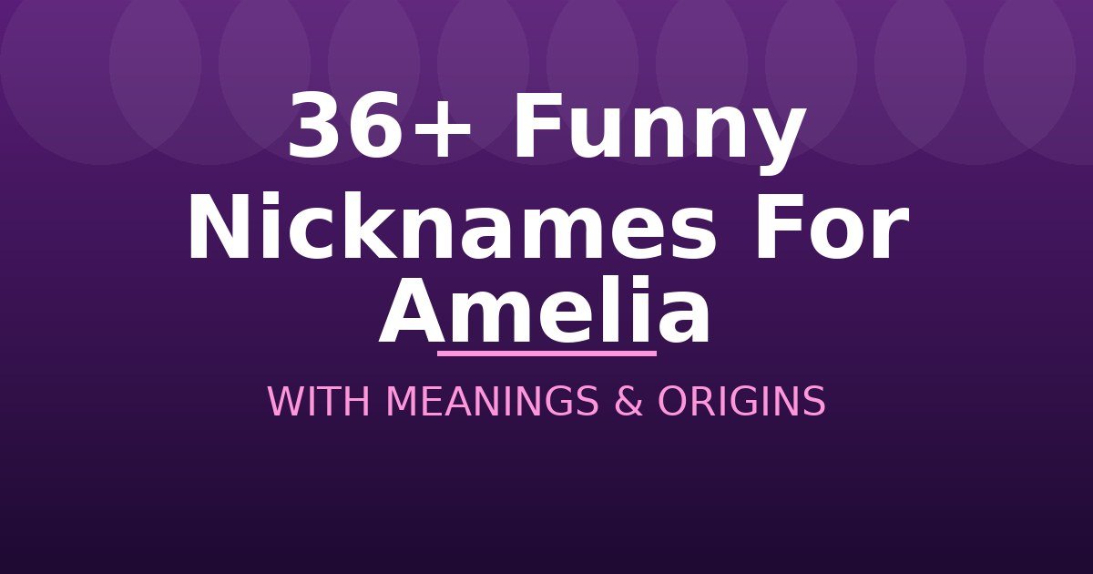 Funny Nicknames For Amelia