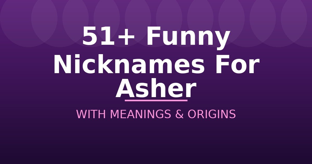 Funny Nicknames For Asher