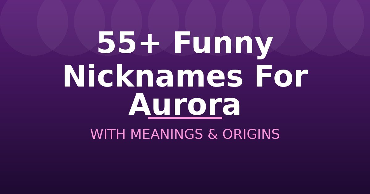 Funny Nicknames For Aurora