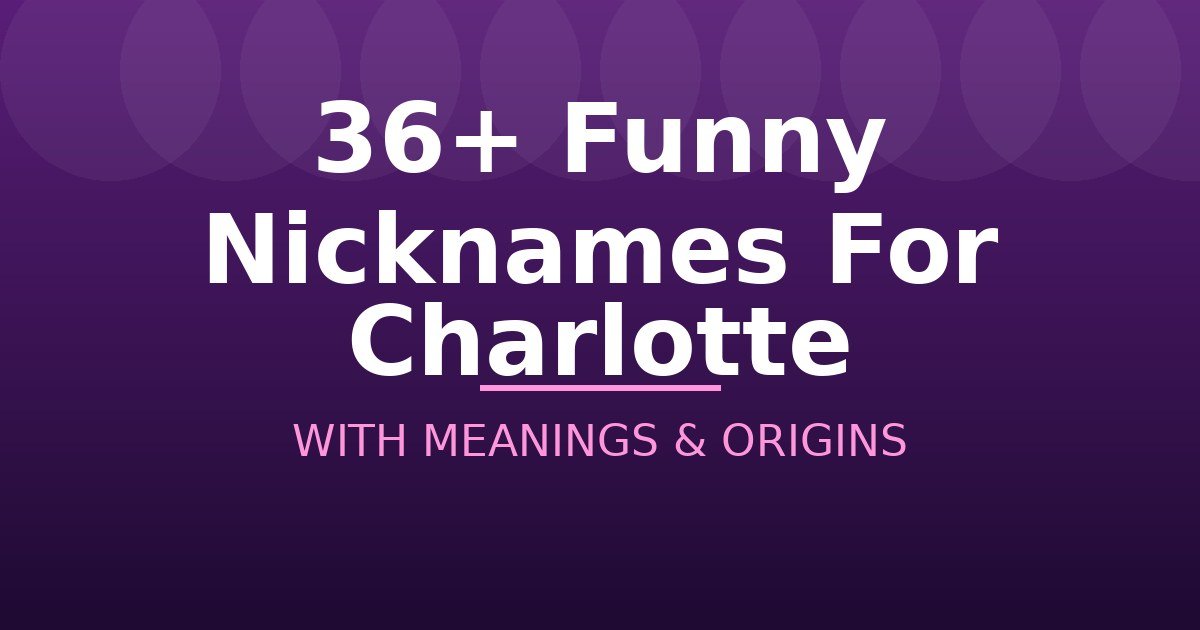 Funny Nicknames For Charlotte