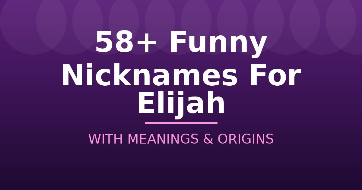 Funny Nicknames For Elijah