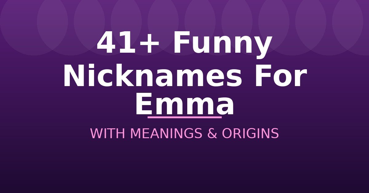 Funny Nicknames For Emma