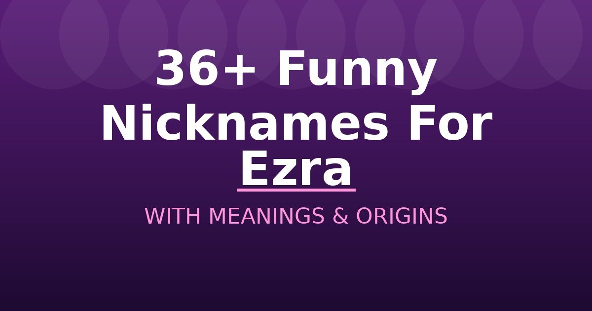 Funny Nicknames For Ezra