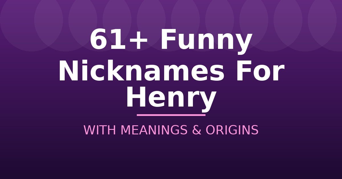 Funny Nicknames For Henry