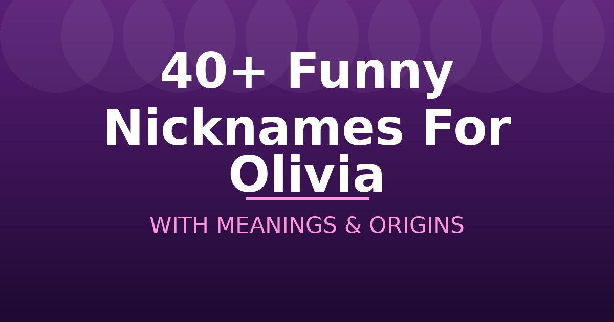 Funny Nicknames For Olivia