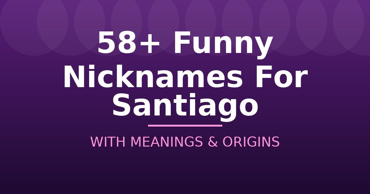 Funny Nicknames For Santiago