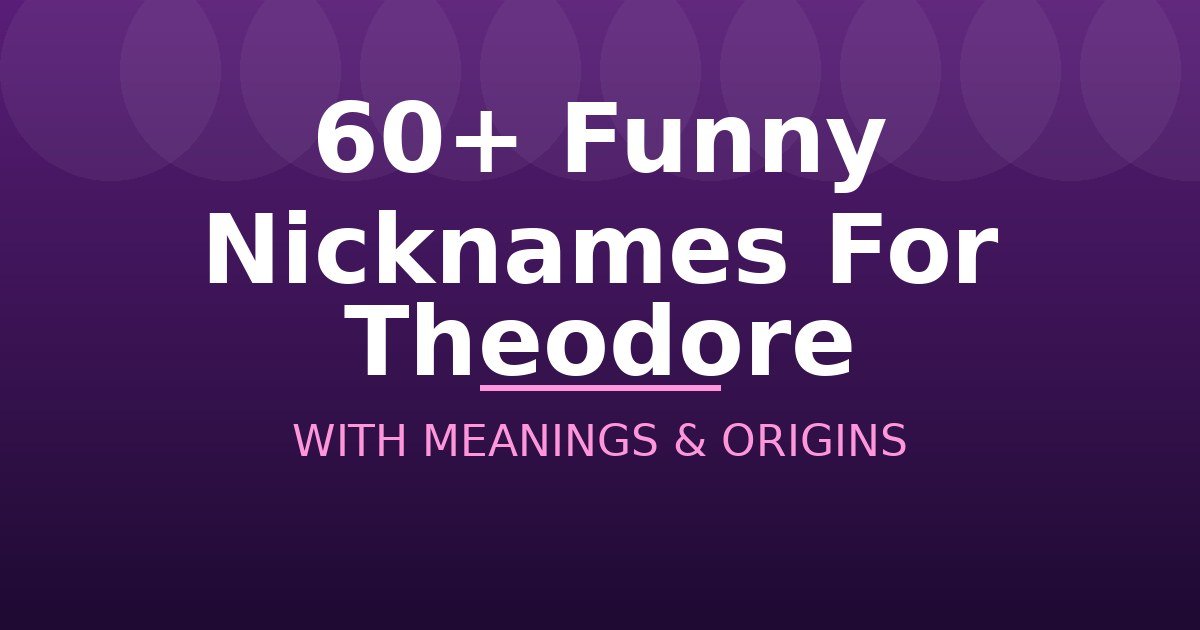 Funny Nicknames For Theodore
